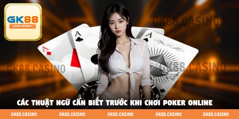 Các thuật ngữ cần biết trước khi chơi Poker đổi thưởng online